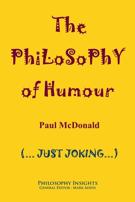 The Philosophy of Humour (Philosophy Insights) By Paul McDonald Cover Image