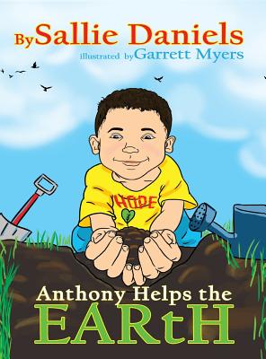 Anthony Helps the Earth By Sallie M. Daniels, Garrett Myers (Illustrator) Cover Image
