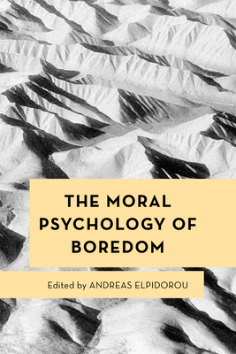 The Moral Psychology of Boredom (Moral Psychology of the Emotions #15)