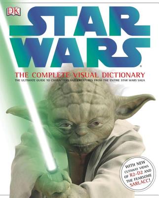 Star Wars: The Complete Visual Dictionary: The Ultimate Guide to Characters and Creatures from the Entire Star Wars Saga By Ryder Windham Cover Image