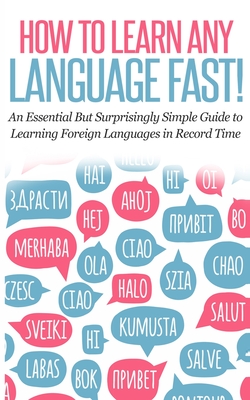 How to Learn Any Language Fast: An Essential but Surprisingly Simple Guide to Learning Foreign Languages in Record Time By Rocket Learning Books Cover Image