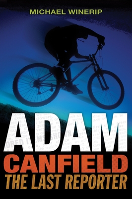 Adam Canfield: The Last Reporter (Adam Canfield of the Slash #3) By Michael Winerip Cover Image