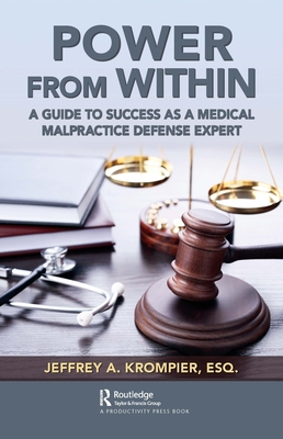 Power from Within: A Guide to Success as a Medical Malpractice Defense Expert By Jeffrey A. Krompier Esq Cover Image