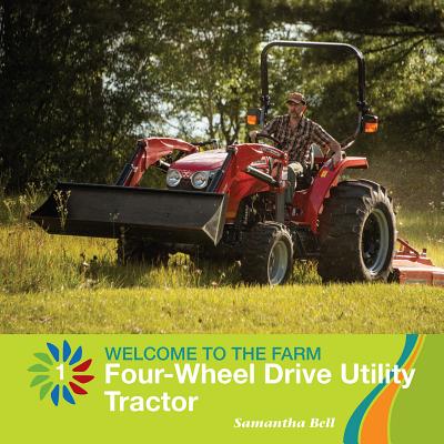 Four-Wheel Drive Utility Tractor (21st Century Basic Skills Library: Welcome to the Farm) Cover Image