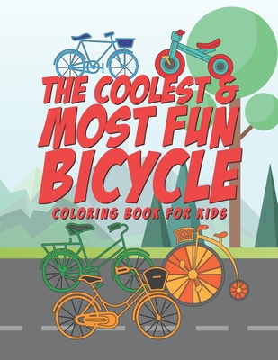 The Coolest & Most Fun Bicycle Coloring Book For Kids: 25 Fun Designs For Boys And Girls - Perfect For Young Children Preschool Elementary Toddlers Th By Giggles and Kicks Cover Image