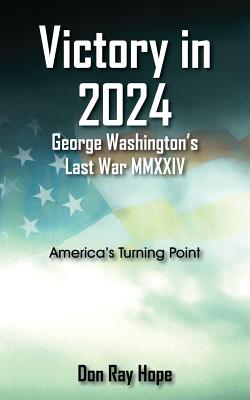 Victory in 2024 George Washington's Last War MMXXIV: America's Turning Point Cover Image