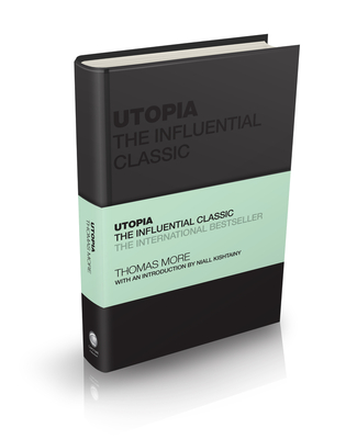Utopia: The Influential Classic (Capstone Classics) By Thomas More, Tom Butler-Bowdon (Editor), Niall Kishtainy (Introduction by) Cover Image