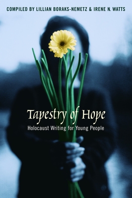 Tapestry of Hope: Holocaust Writing for Young People By Lillian Boraks-Nemetz (Compiled by), Irene N. Watts (Compiled by) Cover Image