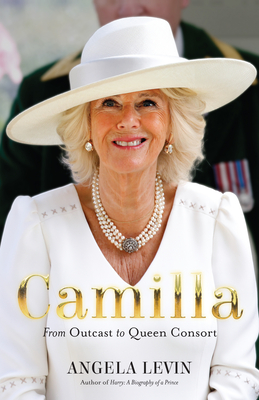 Camilla: From Outcast to Queen Consort By Angela Levin Cover Image