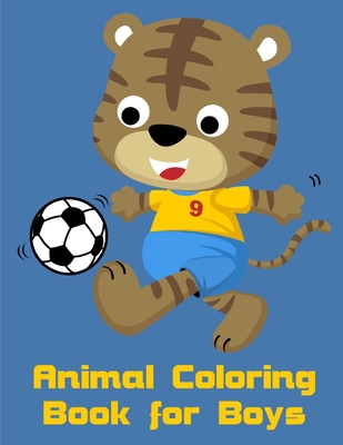 Animal Coloring Book for Boys: A Coloring Pages with Funny and Adorable Animals Cartoon for Kids, Children, Boys, Girls Cover Image
