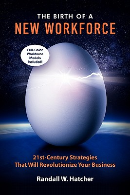 The Birth of a New Workforce: 21st-Century Strategies That Will Revolutionize Your Business Cover Image