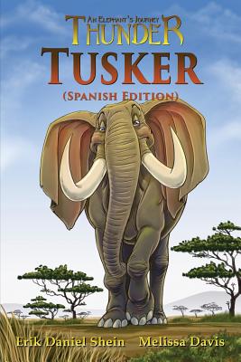 Tusker: Spanish Edition (Thunder: An Elephant's Journey #4) By Erik Daniel Shein, Melissa Davis Cover Image