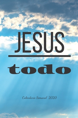 Jesus todo: Calendario Semanal 2020 - 2021 - De Enero hasta Diciembre - Con Versos de la Biblia - Agenda Calendario Organizador Pl By Carol Lewis Cover Image