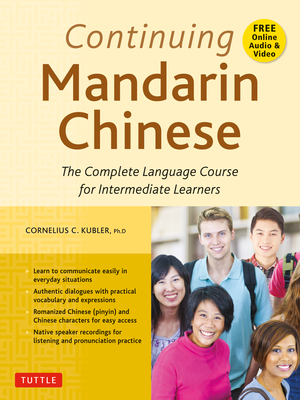 Continuing Mandarin Chinese Textbook: The Complete Language Course for Intermediate Learners By Cornelius C. Kubler Cover Image