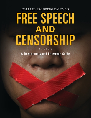 Free Speech and Censorship: A Documentary and Reference Guide (Documentary and Reference Guides) By Cari Eastman Cover Image