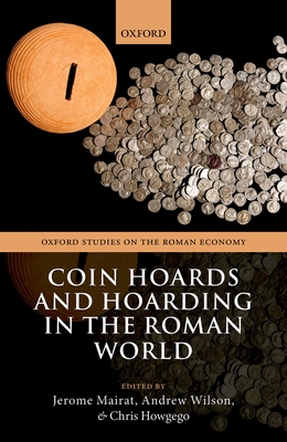 Coin Hoards and Hoarding in the Roman World (Oxford Studies on the