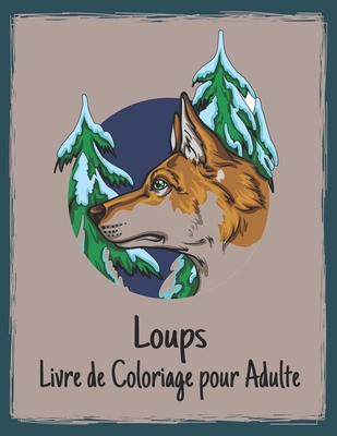 Livre de Coloriage pour Adulte: 50 Dessins de Loups Unilatéraux Loups Livre de Coloriage Aoulageant le Atress pour la Relaxation et le Soulagement du Cover Image