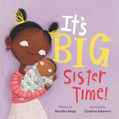 It's Big Sister Time! (My Time) By Nandini Ahuja, Catalina Echeverri (Illustrator) Cover Image