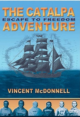 The Catalpa Adventure: Escape to Freedom By Vincent McDonnell Cover Image