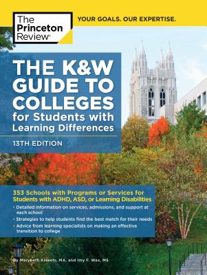 The K&W Guide to Colleges for Students with Learning Differences, 13th Edition: 353 Schools with Programs or Services for Students with ADHD, ASD, or Learning  Disabilities (College Admissions Guides) Cover Image