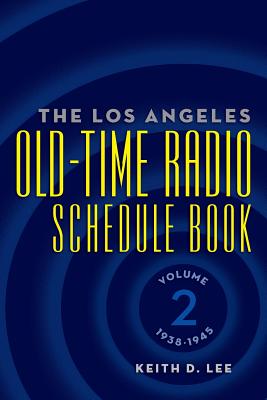 The Los Angeles Old-Time Radio Schedule Book Volume 2, 1938-1945 Cover Image