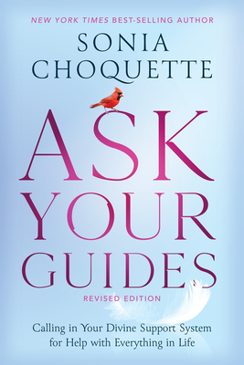 Ask Your Guides: Calling in Your Divine Support System for Help with Everything in Life, Revised Edition By Sonia Choquette Cover Image