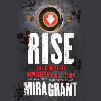 Rise Lib/E: The Complete Newsflesh Collection (Newsflesh Trilogy)