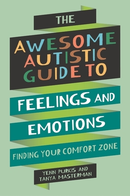 The Awesome Autistic Guide to Feelings and Emotions: Finding Your Comfort Zone Cover Image