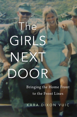 Girls Next Door: Bringing the Home Front to the Front Lines By Kara Dixon Vuic Cover Image