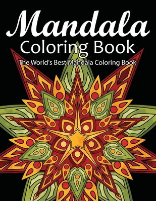 Mandala Coloring Book The World's Best Mandala Coloring Book: Adult  Coloring Book Stress Relieving Mandalas Designs Patterns & So Much More  Mandala .. (Paperback)