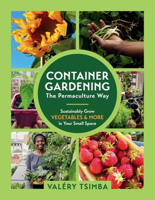 Container Gardening - The Permaculture Way: Sustainably Grow Vegetables and More in Your Small Space Cover Image