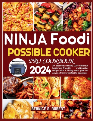 Ninja Foodi Possible Cooker Pro Cookbook 2024: An essential healthy 100+ delicious beginners-friendly multicooker recipe with a 21-day meal plan for a Cover Image