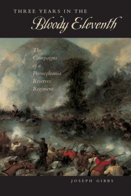 Three Years in the "Bloody Eleventh": The Campaigns of a Pennsylvania Reserves Regiment (Keystone Books)