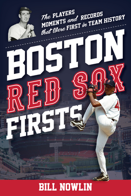 Boston Red Sox Firsts: The Players, Moments, and Records That Were First in Team History
