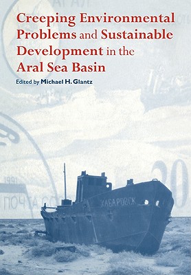 Cover for Creeping Environmental Problems and Sustainable Development in the Aral Sea Basin