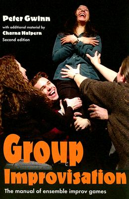 Group Improvisation: The Manual of Ensemble Improv Games By Peter Gwinn, Charna Halpern (Contribution by) Cover Image
