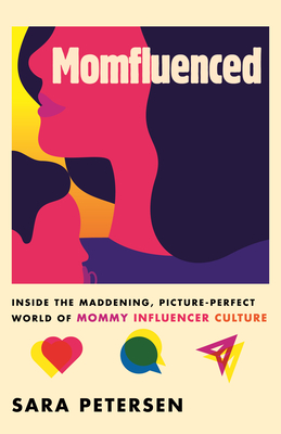 Momfluenced: Inside the Maddening, Picture-Perfect World of Mommy Influencer Culture Cover Image