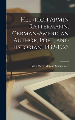 Heinrich Armin Rattermann, German-American Author, Poet, and Historian, 1832-1923 Cover Image