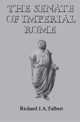 The Senate of Imperial Rome By Richard J. a. Talbert Cover Image