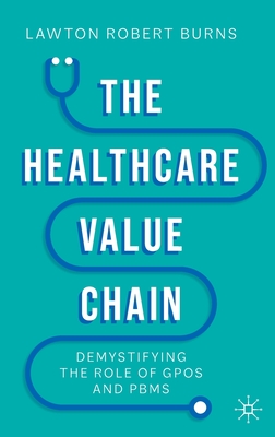 The Healthcare Value Chain: Demystifying the Role of Gpos and Pbms By Lawton R. Burns Cover Image