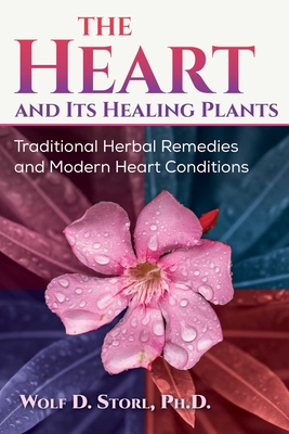 The Heart and Its Healing Plants: Traditional Herbal Remedies and Modern Heart Conditions Cover Image