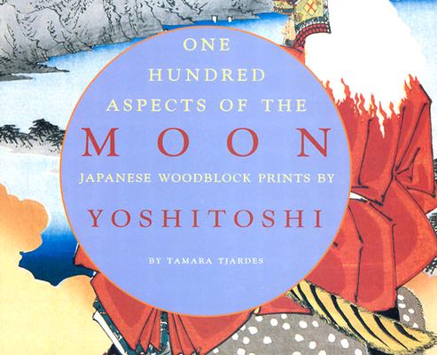 One Hundred Aspects of the Moon: Japanese Woodblock Prints by Yoshitoshi Cover Image