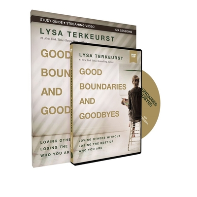 Good Boundaries and Goodbyes Study Guide with DVD: Loving Others Without Losing the Best of Who You Are By Lysa TerKeurst Cover Image