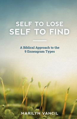 Self to Lose - Self to Find: A Biblical Approach to the 9 Enneagram Types Cover Image