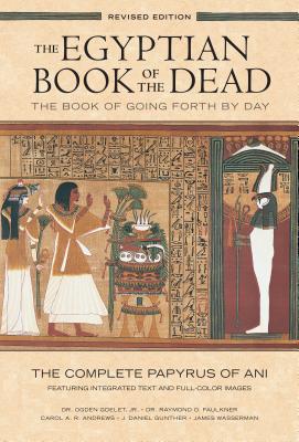 Egyptian Book of the Dead: The Book of Going Forth by Day: The Complete Papyrus of Ani Featuring Integrated Text and Full-Color Images By Ogden Goelet (Translated by), Raymond Faulkner (Translated by), James Wasserman (Foreword by), J. Daniel Gunther (Introduction by), Carol Andrews (Preface by) Cover Image