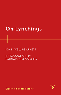 On Lynchings (Classics in Black Studies) By Ida B. Wells-Barnett, Patricia Hill Collins (Introduction by) Cover Image