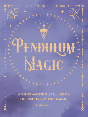 Pendulum Magic: An Enchanting Divination Book of Discovery and Magic (Pocket Spell Books) Cover Image