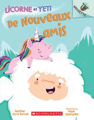 Noisette: Licorne Et Yeti: N° 1 - de Nouveaux Amis (Unicorn and Yeti #1)