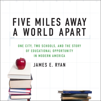 Five Miles Away, a World Apart Lib/E: One City, Two Schools, and the Story of Educational Opportunity in Modern America Cover Image