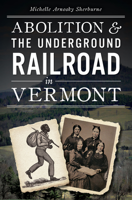Abolition & the Underground Railroad in Vermont (Civil War) Cover Image